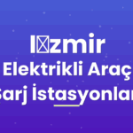 İzmir Elektrikli Araç Şarj İstasyonları
