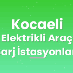 Kocaeli Elektrikli Araç Şarj İstasyonları