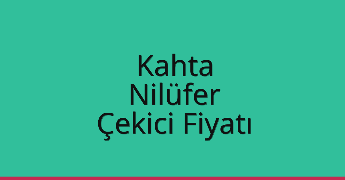 Kahta – Nilüfer Çekici Fiyatı