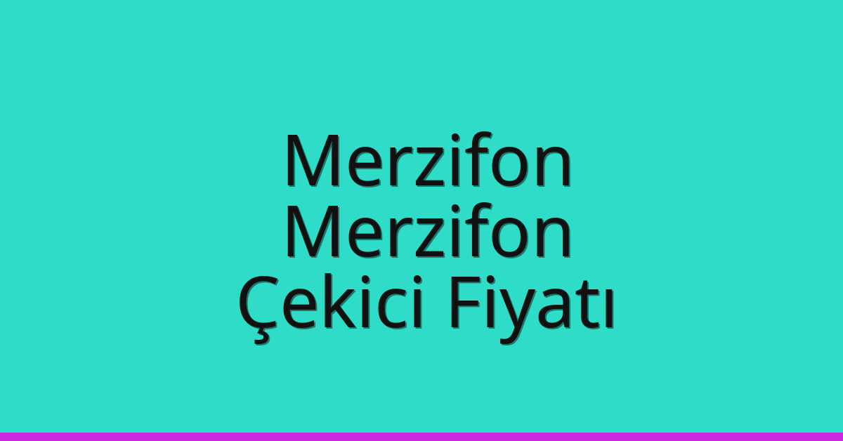 Merzifon – Merzifon Çekici Fiyatı