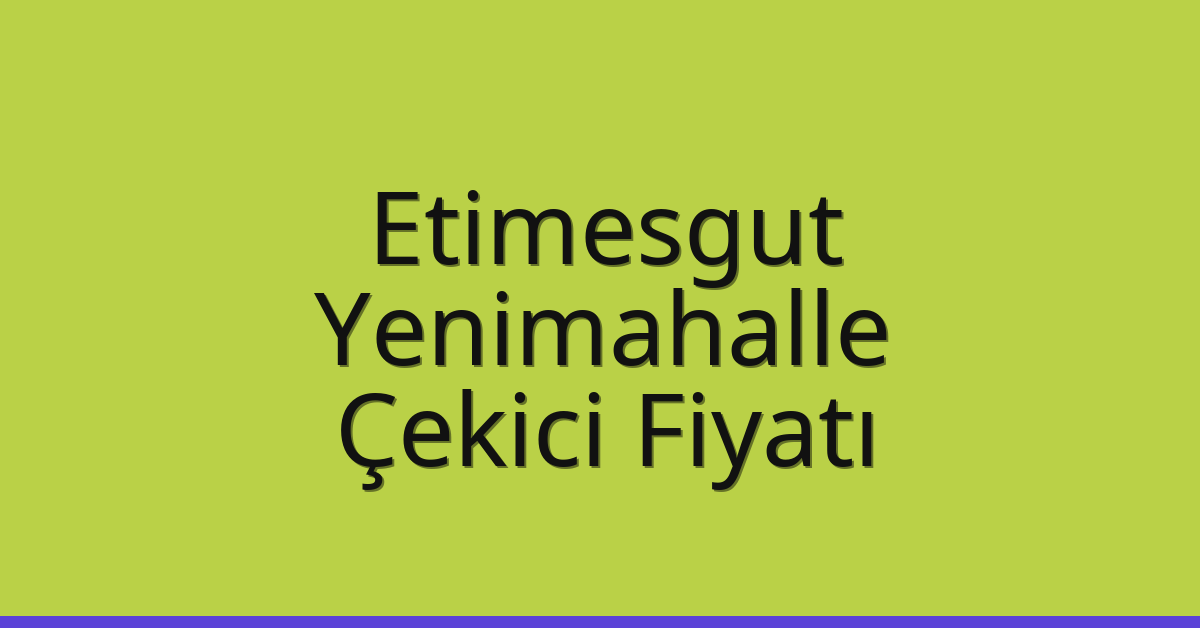 Etimesgut – Yenimahalle Çekici Fiyatı Etimesgut – Yenimahalle Çekici Fiyatı