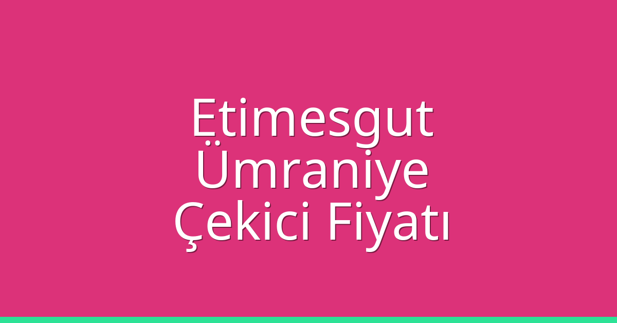 Etimesgut – Ümraniye Çekici Fiyatı Etimesgut – Ümraniye Çekici Fiyatı