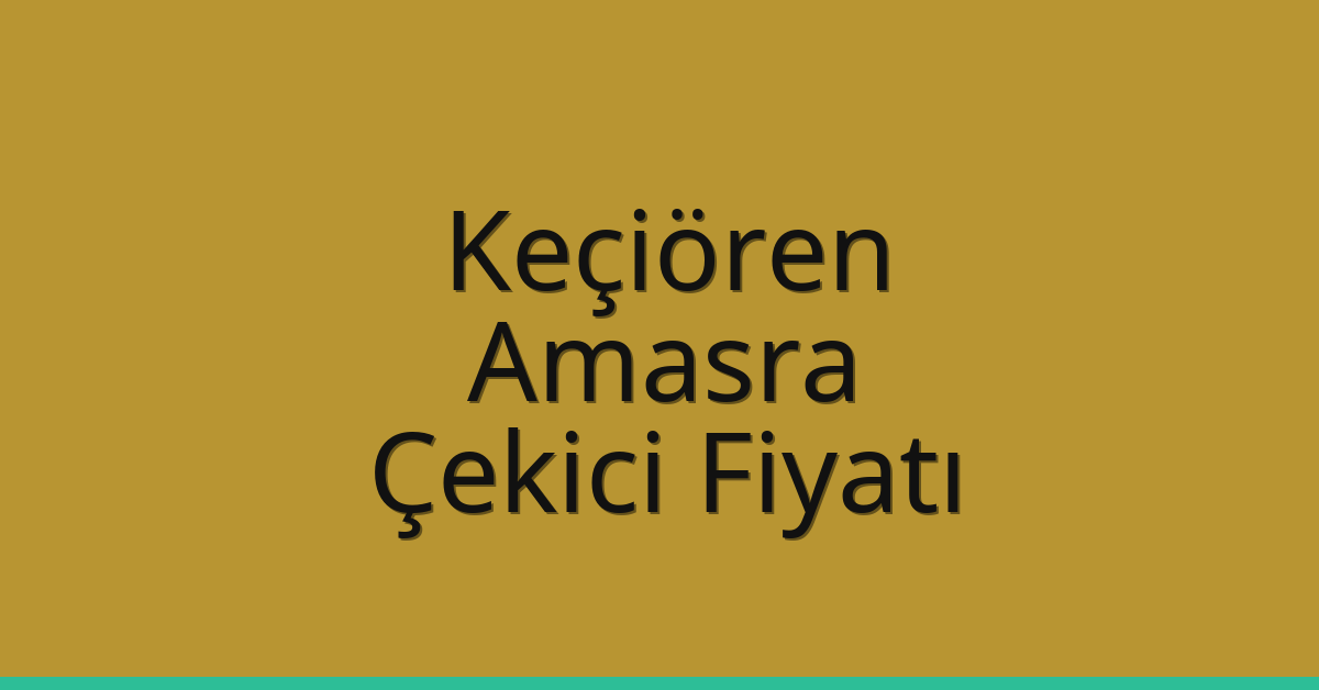 Keçiören – Amasra Çekici Fiyatı