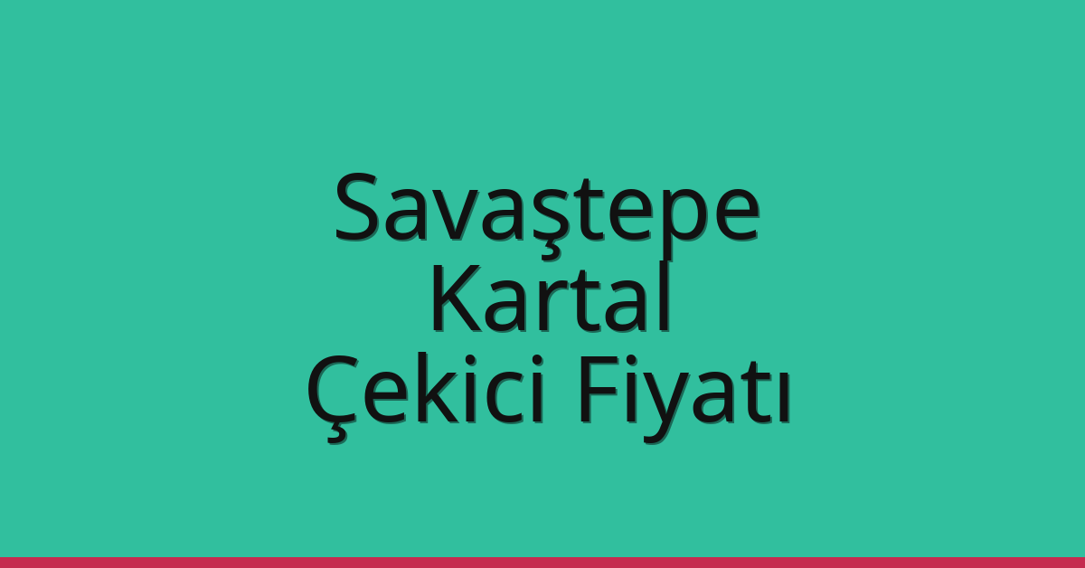 Savaştepe – Kartal Çekici Fiyatı Savaştepe – Kartal Çekici Fiyatı