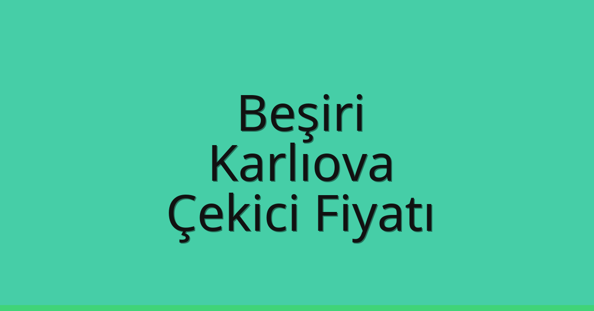 Beşiri – Karlıova Çekici Fiyatı Beşiri – Karlıova Çekici Fiyatı