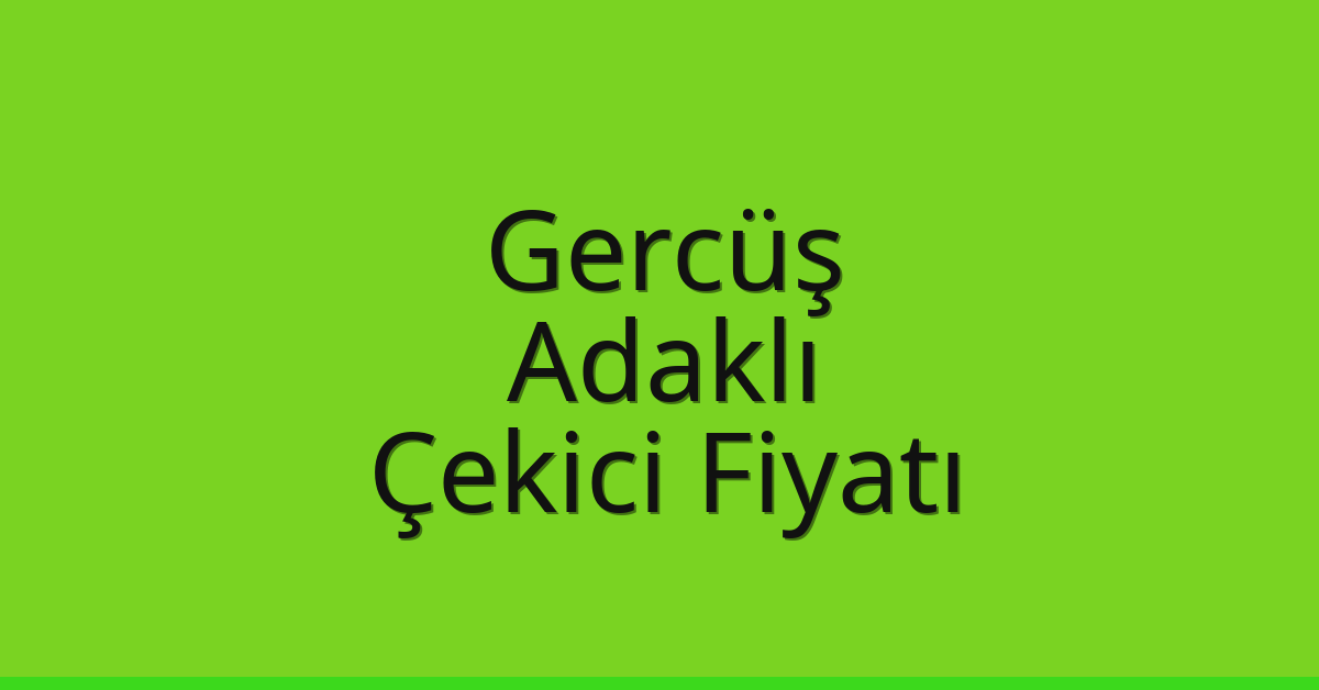 Gercüş – Adaklı Çekici Fiyatı Gercüş – Adaklı Çekici Fiyatı