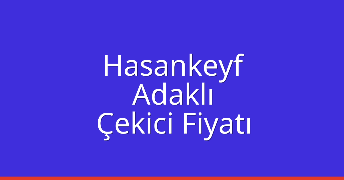 Hasankeyf – Adaklı Çekici Fiyatı Hasankeyf – Adaklı Çekici Fiyatı