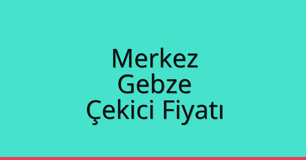 Bayburt Merkez – Gebze Çekici Fiyatı Bayburt Merkez – Gebze Çekici Fiyatı