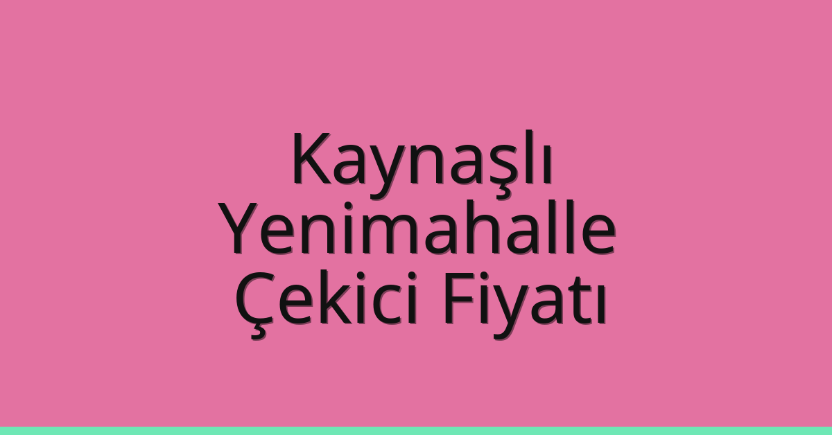 Kaynaşlı – Yenimahalle Çekici Fiyatı Kaynaşlı – Yenimahalle Çekici Fiyatı