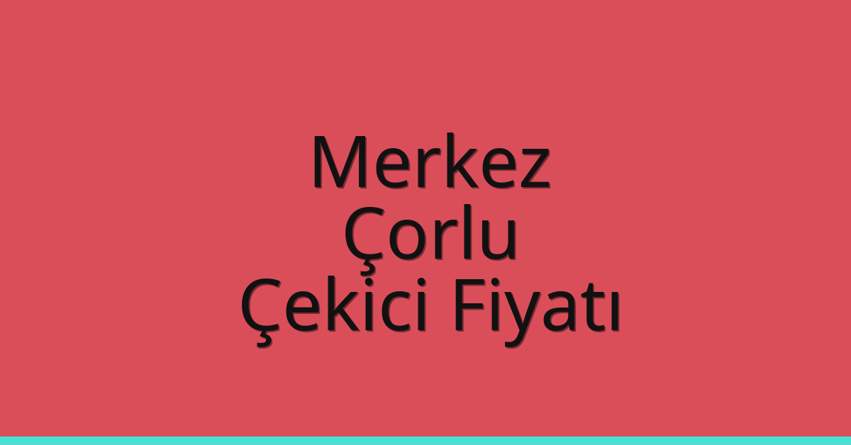 Edirne Merkez – Çorlu Çekici Fiyatı