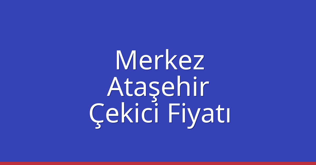 Giresun Merkez – Ataşehir Çekici Fiyatı