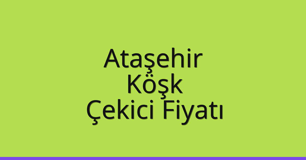 Ataşehir – Köşk Çekici Fiyatı Ataşehir – Köşk Çekici Fiyatı