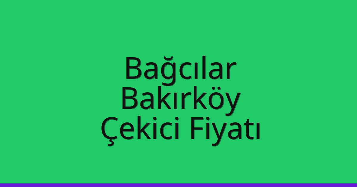 Bağcılar – Bakırköy Çekici Fiyatı Bağcılar – Bakırköy Çekici Fiyatı