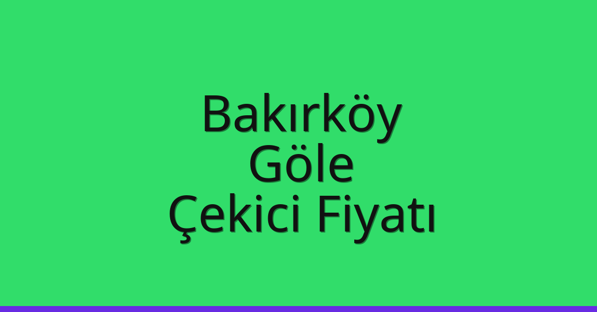 Bakırköy – Göle Çekici Fiyatı Bakırköy – Göle Çekici Fiyatı