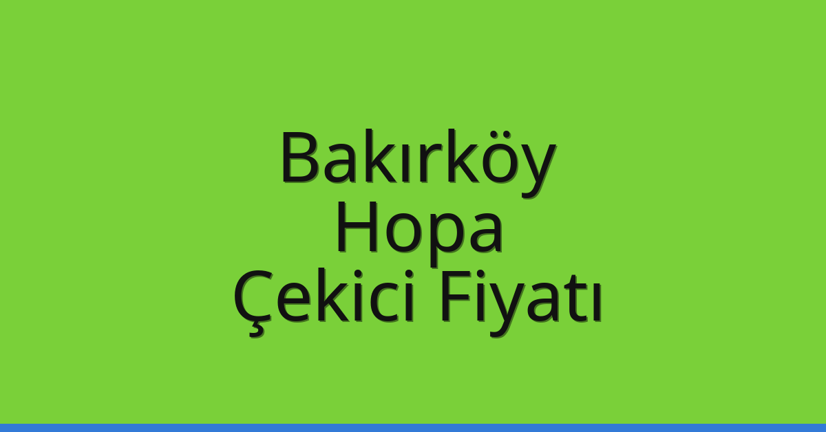 Bakırköy – Hopa Çekici Fiyatı