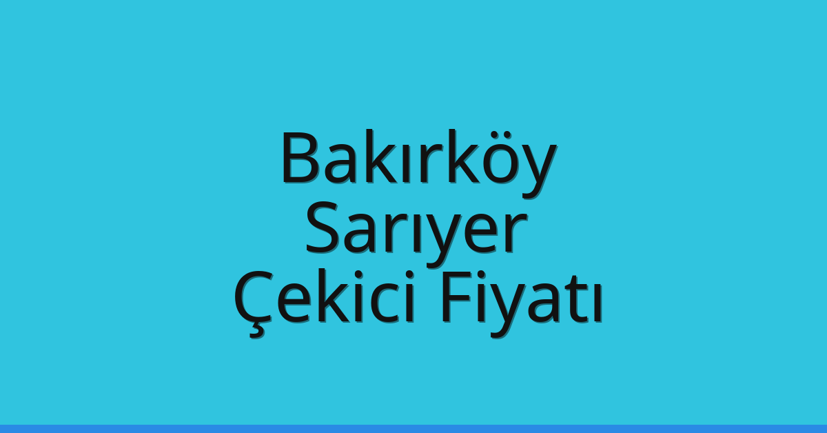 Bakırköy – Sarıyer Çekici Fiyatı
