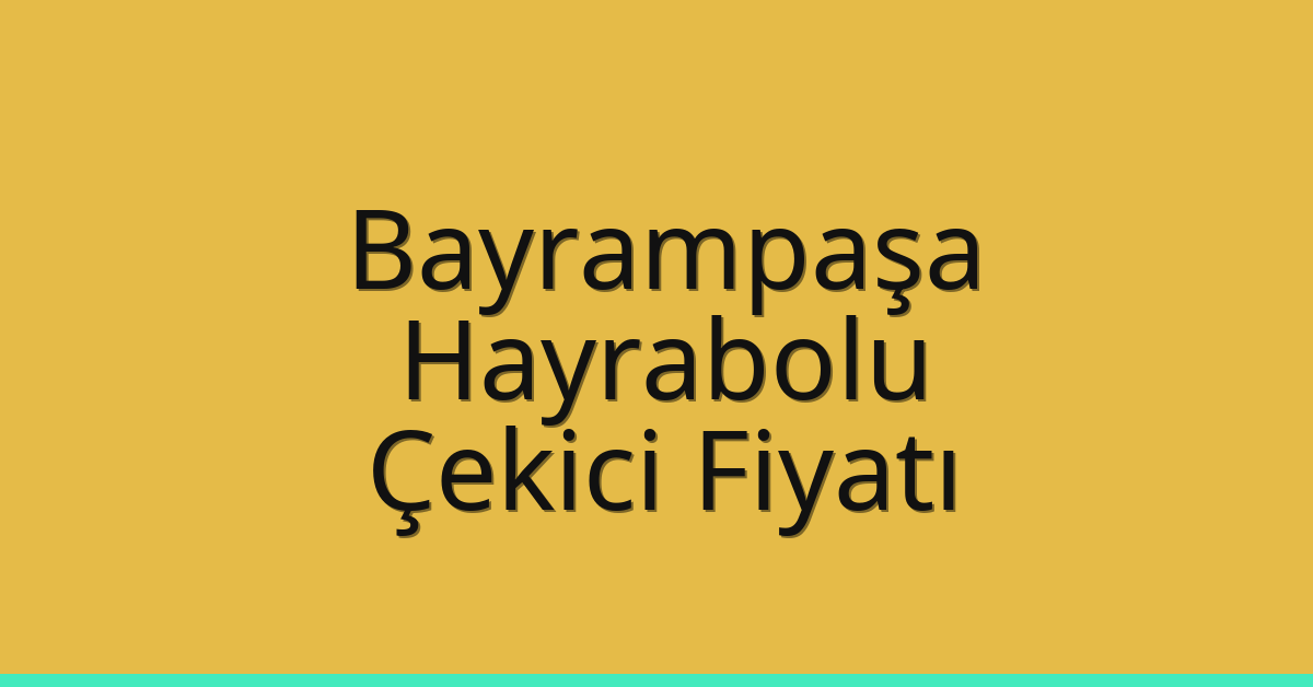 Bayrampaşa – Hayrabolu Çekici Fiyatı
