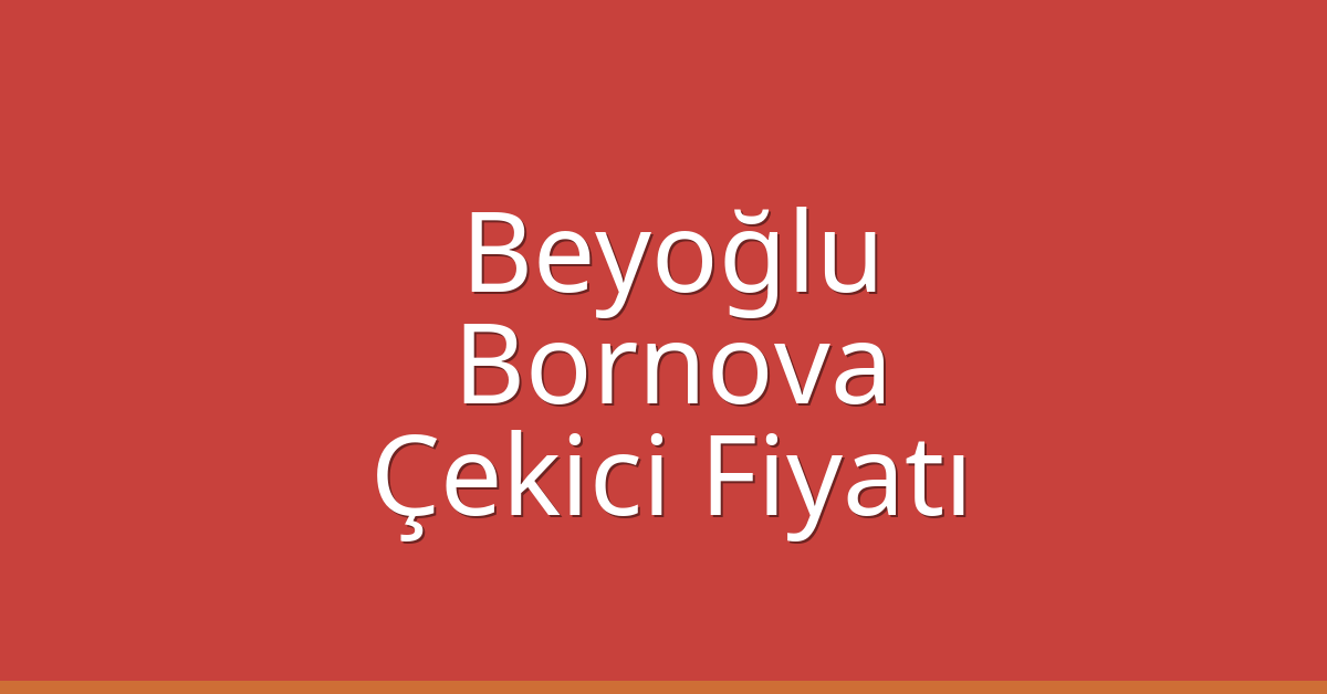 Beyoğlu – Bornova Çekici Fiyatı Beyoğlu – Bornova Çekici Fiyatı