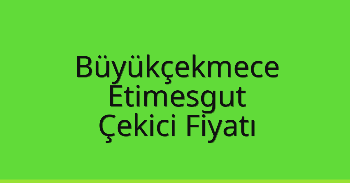 Büyükçekmece – Etimesgut Çekici Fiyatı Büyükçekmece – Etimesgut Çekici Fiyatı