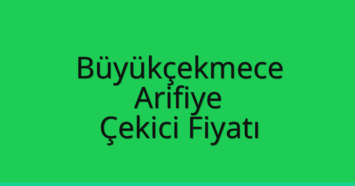 Büyükçekmece – Arifiye Çekici Fiyatı Büyükçekmece – Arifiye Çekici Fiyatı