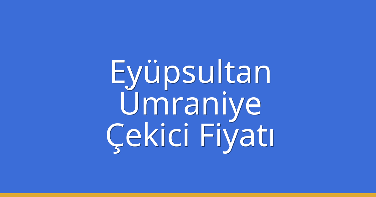 Eyüpsultan – Ümraniye Çekici Fiyatı Eyüpsultan – Ümraniye Çekici Fiyatı