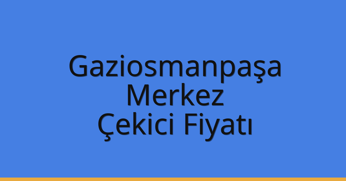Gaziosmanpaşa – Siirt Merkez Çekici Fiyatı