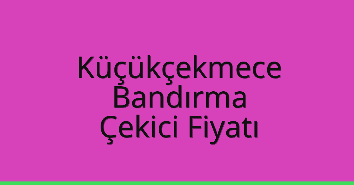 Küçükçekmece – Bandırma Çekici Fiyatı Küçükçekmece – Bandırma Çekici Fiyatı