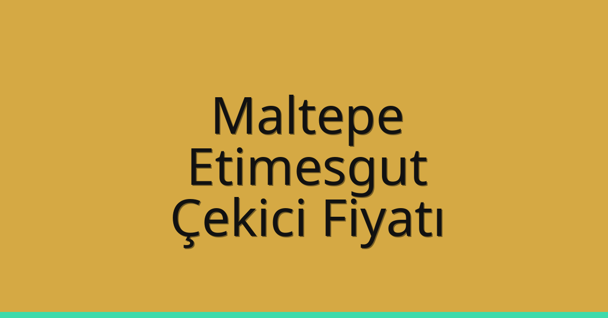 Maltepe – Etimesgut Çekici Fiyatı Maltepe – Etimesgut Çekici Fiyatı