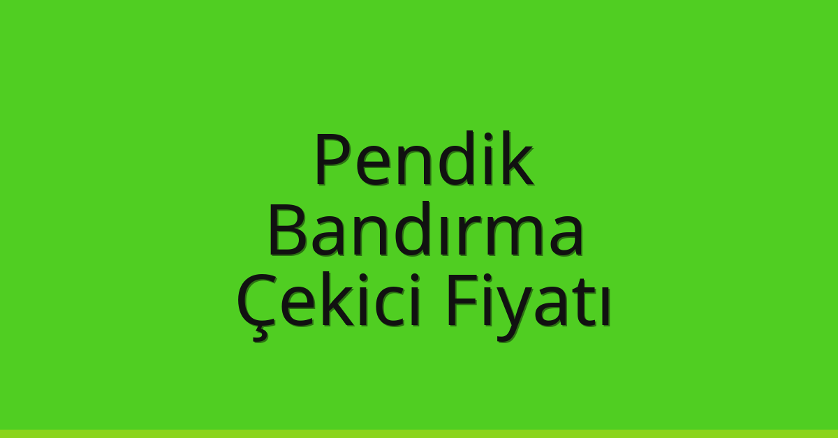 Pendik – Bandırma Çekici Fiyatı Pendik – Bandırma Çekici Fiyatı