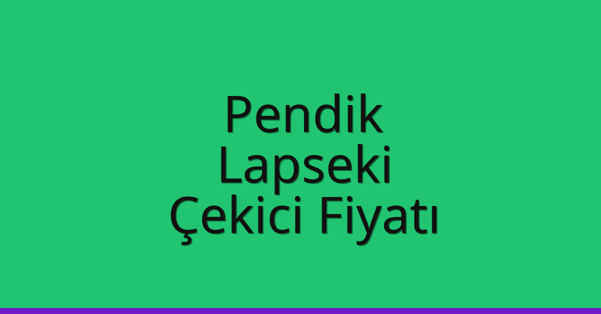 Pendik – Lapseki Çekici Fiyatı Pendik – Lapseki Çekici Fiyatı