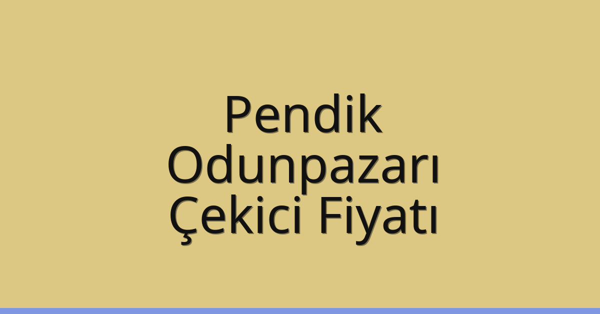 Pendik – Odunpazarı Çekici Fiyatı