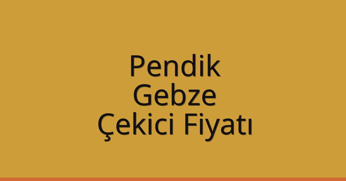Pendik – Gebze Çekici Fiyatı Pendik – Gebze Çekici Fiyatı