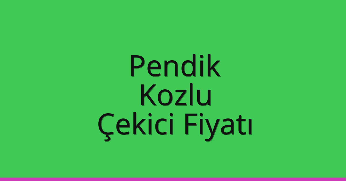 Pendik – Kozlu Çekici Fiyatı Pendik – Kozlu Çekici Fiyatı