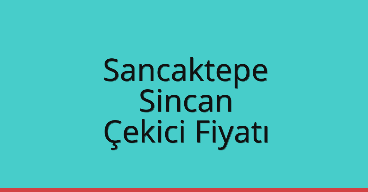 Sancaktepe – Sincan Çekici Fiyatı