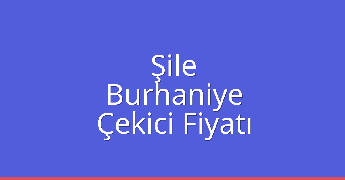 Şile – Burhaniye Çekici Fiyatı Şile – Burhaniye Çekici Fiyatı