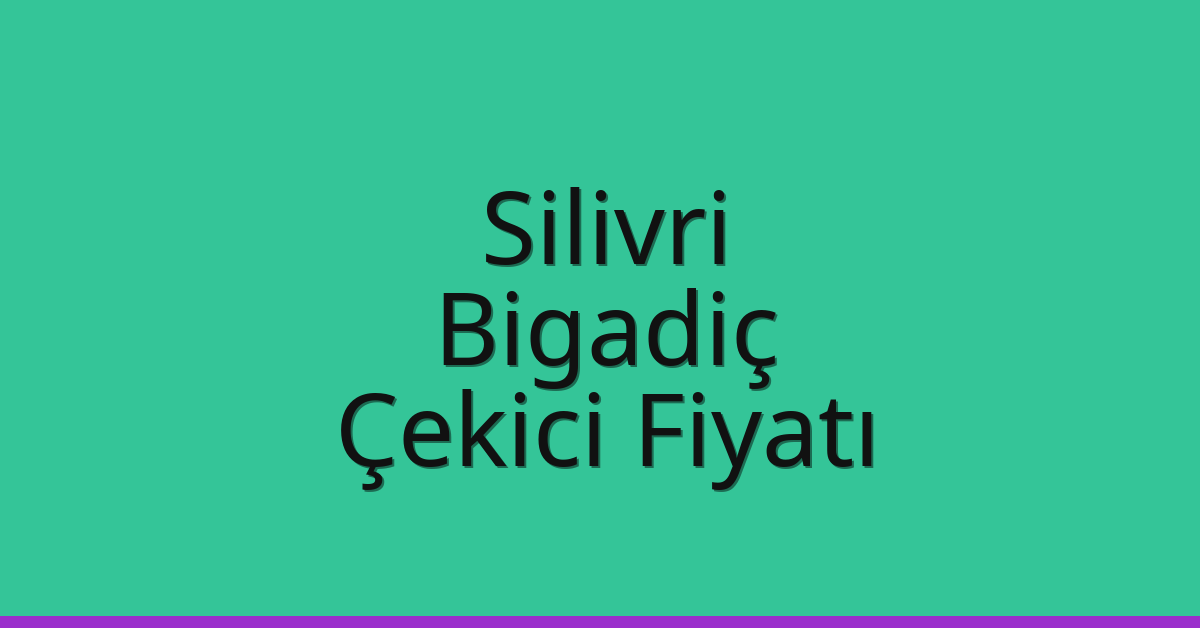 Silivri – Bigadiç Çekici Fiyatı Silivri – Bigadiç Çekici Fiyatı