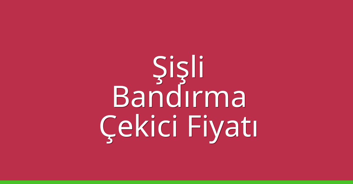 Şişli – Bandırma Çekici Fiyatı