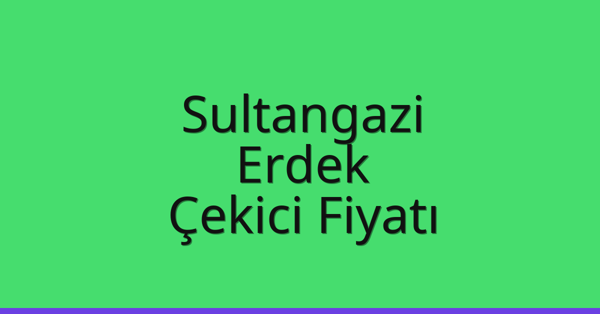 Sultangazi – Erdek Çekici Fiyatı Sultangazi – Erdek Çekici Fiyatı