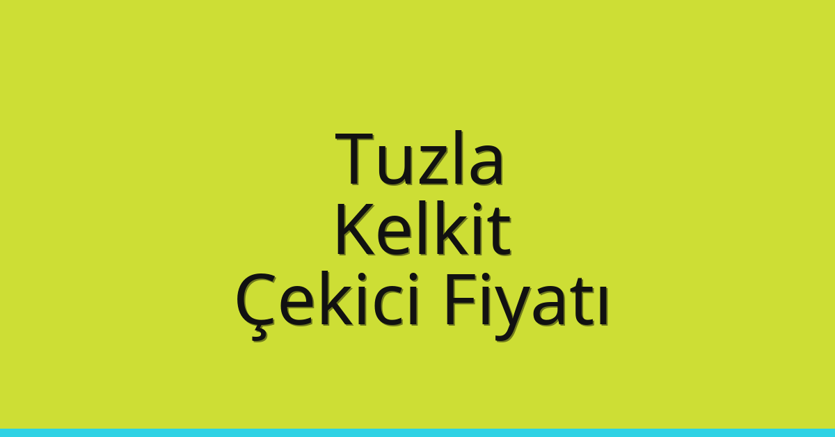 Tuzla – Kelkit Çekici Fiyatı Tuzla – Kelkit Çekici Fiyatı