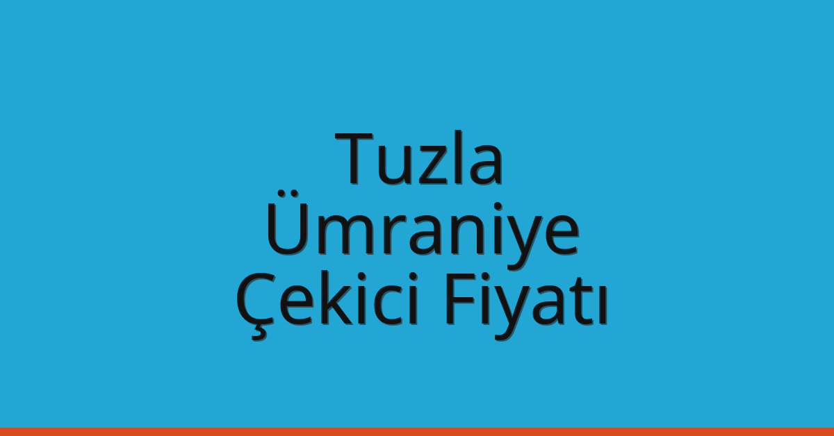 Tuzla – Ümraniye Çekici Fiyatı