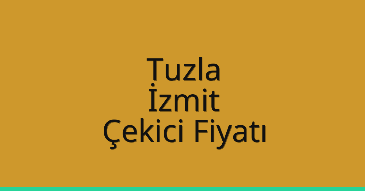 Tuzla – İzmit Çekici Fiyatı Tuzla – İzmit Çekici Fiyatı