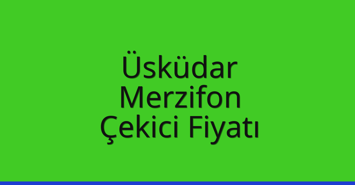 Üsküdar – Merzifon Çekici Fiyatı Üsküdar – Merzifon Çekici Fiyatı