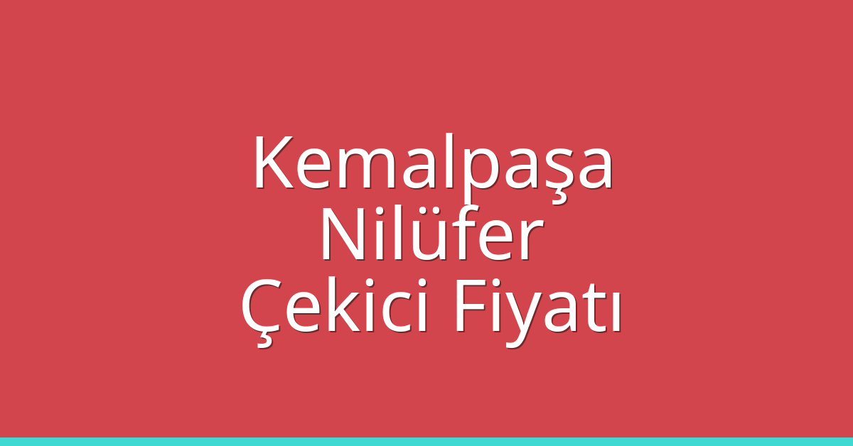 Kemalpaşa – Nilüfer Çekici Fiyatı