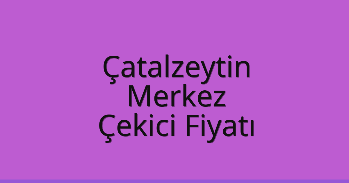 Çatalzeytin – Kastamonu Merkez Çekici Fiyatı Çatalzeytin – Kastamonu Merkez Çekici Fiyatı