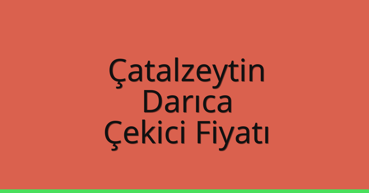 Çatalzeytin – Darıca Çekici Fiyatı