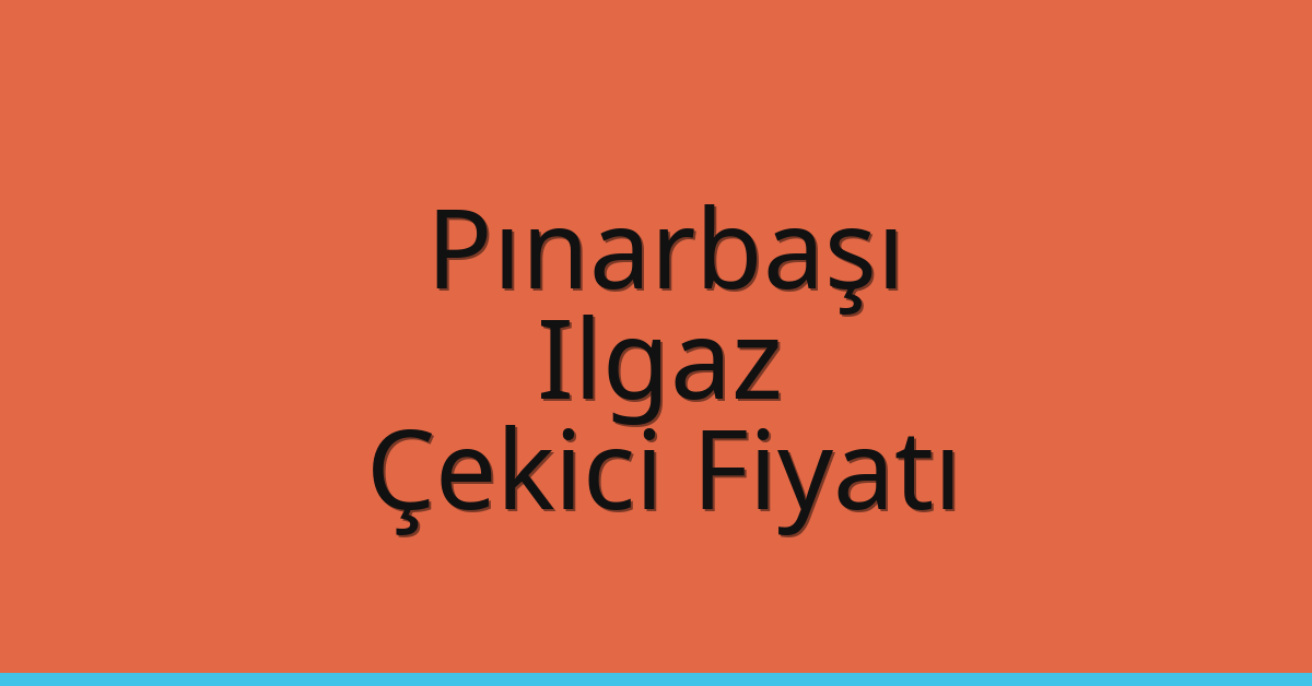 Pınarbaşı – Ilgaz Çekici Fiyatı Pınarbaşı – Ilgaz Çekici Fiyatı