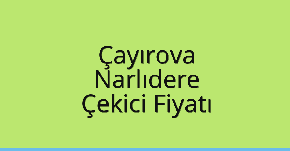 Çayırova – Narlıdere Çekici Fiyatı Çayırova – Narlıdere Çekici Fiyatı