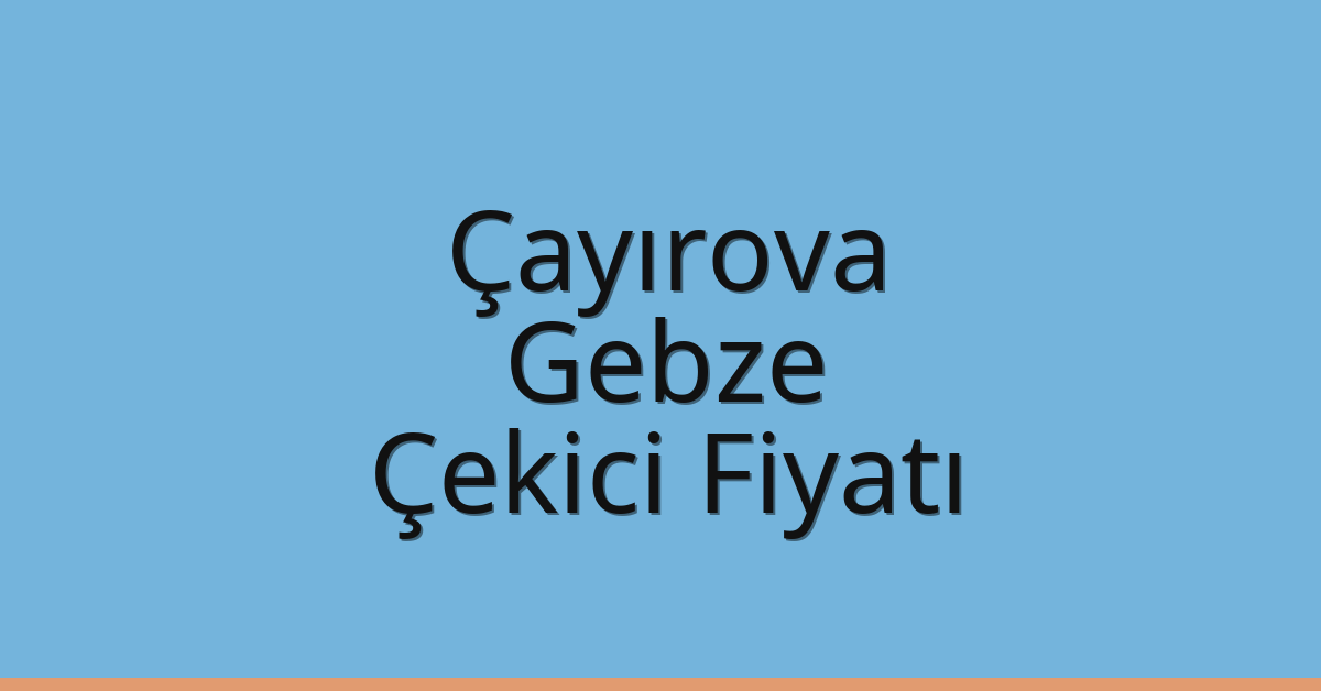 Çayırova – Gebze Çekici Fiyatı Çayırova – Gebze Çekici Fiyatı