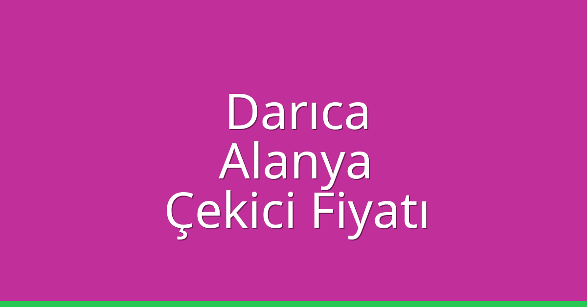 Darıca – Alanya Çekici Fiyatı Darıca – Alanya Çekici Fiyatı