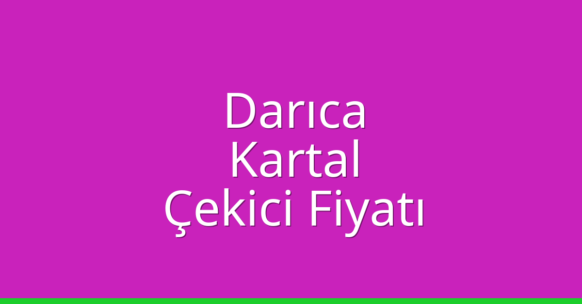 Darıca – Kartal Çekici Fiyatı Darıca – Kartal Çekici Fiyatı